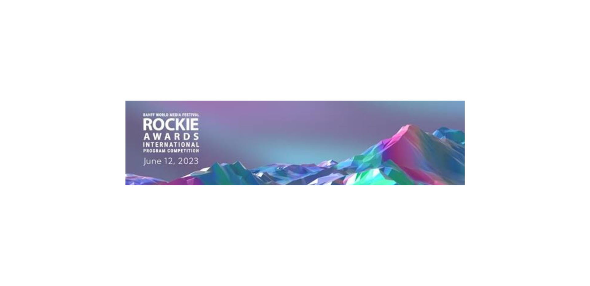 Image for the Banff’s 2023 Rockie Awards International Program Competition Nominees Announced press release